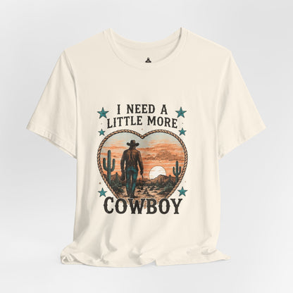 I Need A Little More Cowboy T-Shirt — Western Cowboy Sunset Tee
