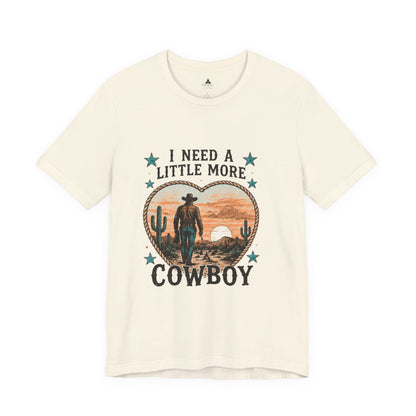 I Need A Little More Cowboy T-Shirt — Western Cowboy Sunset Tee