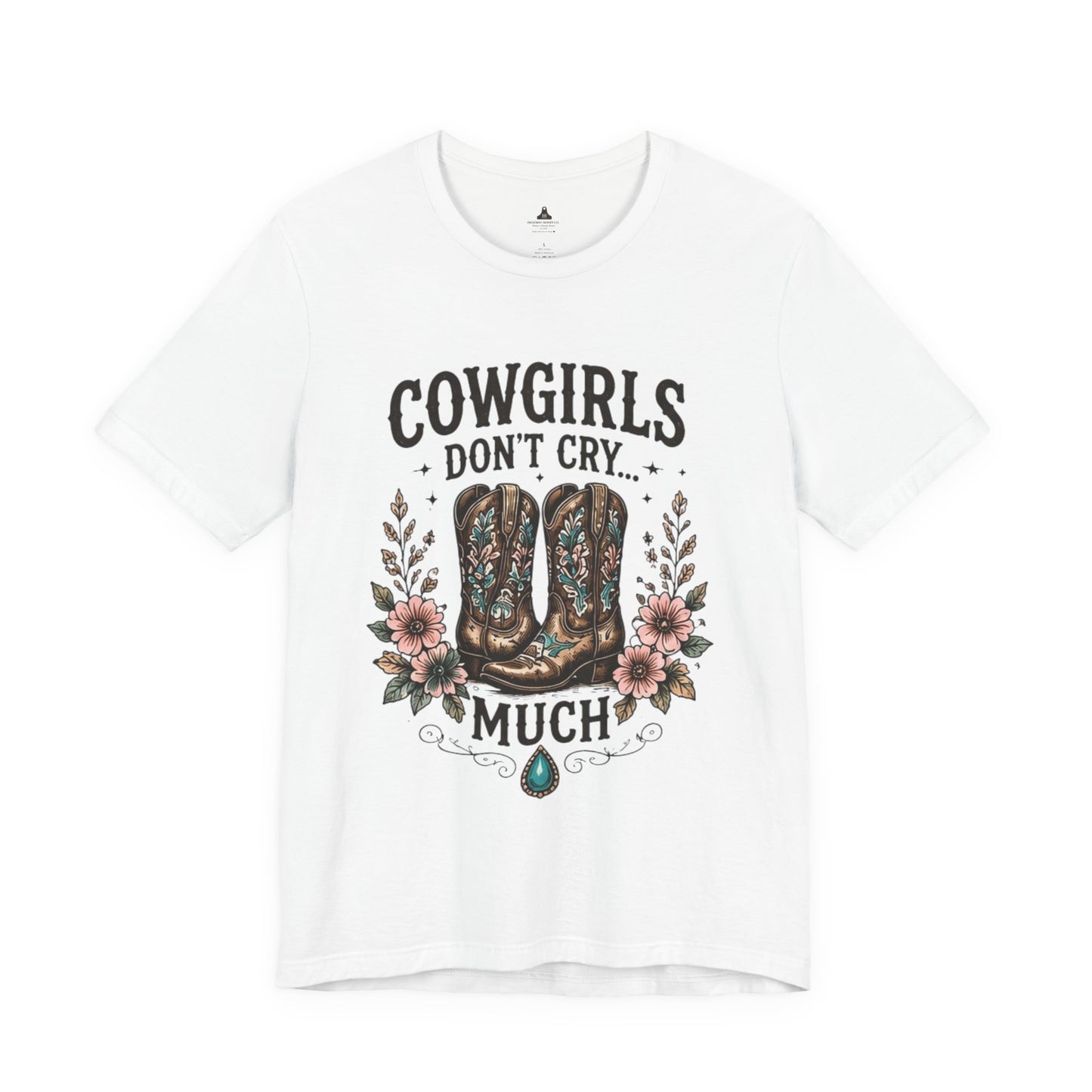 Cowgirls Don't Cry Much Tee — Western Cowboy Boots Floral Graphic Shirt