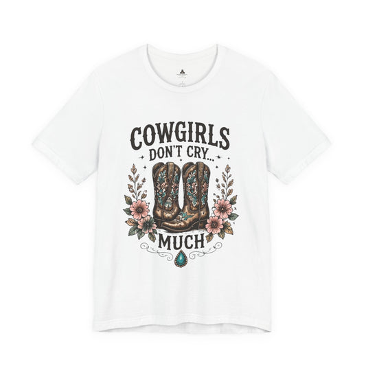 Cowgirls Don't Cry Much Tee — Western Cowboy Boots Floral Graphic Shirt