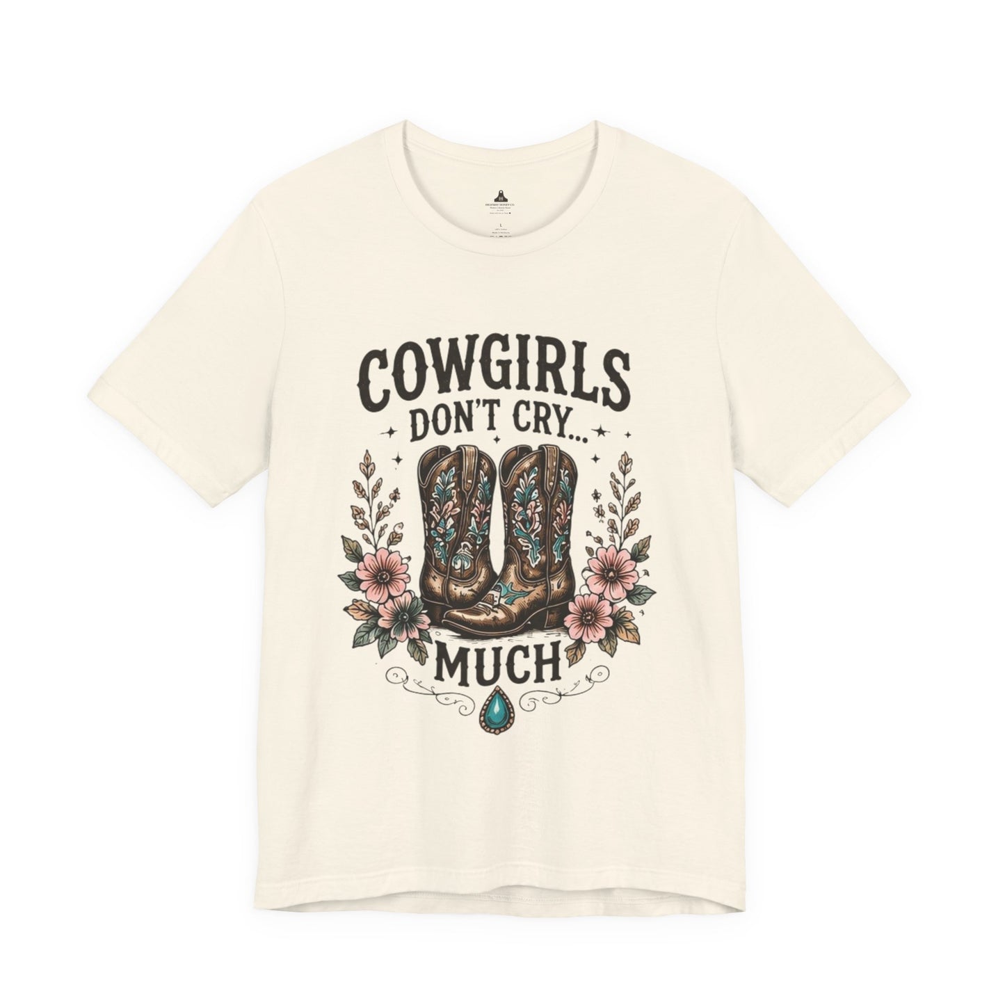 Cowgirls Don't Cry Much Tee — Western Cowboy Boots Floral Graphic Shirt