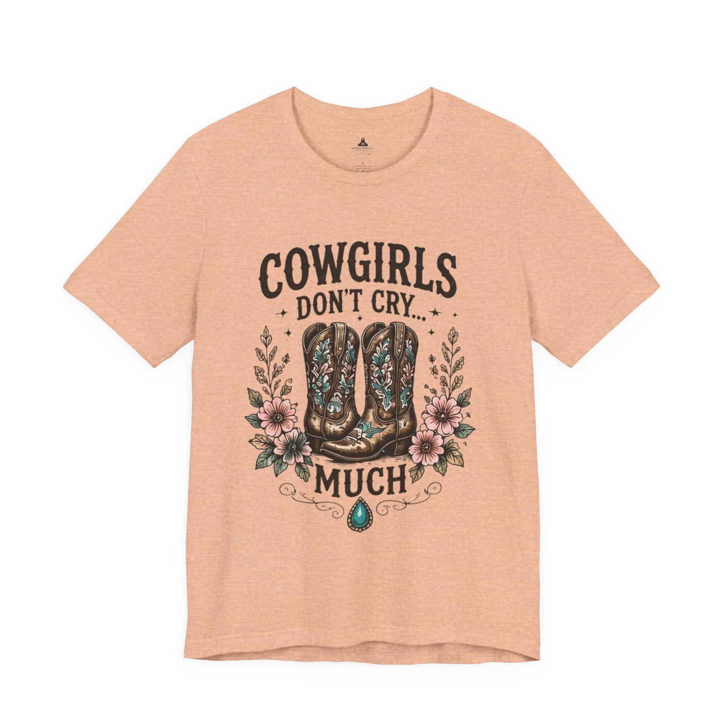 Cowgirls Don't Cry Much Tee — Western Cowboy Boots Floral Graphic Shirt