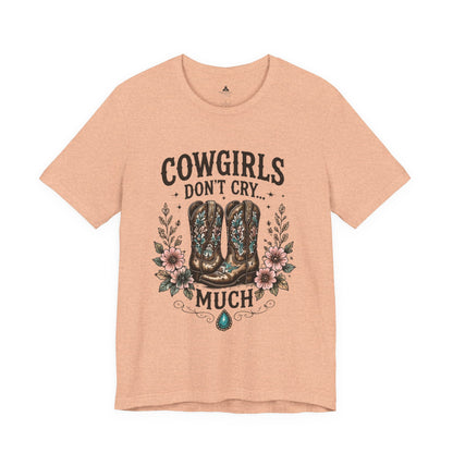 Cowgirls Don't Cry Much Tee — Western Cowboy Boots Floral Graphic Shirt