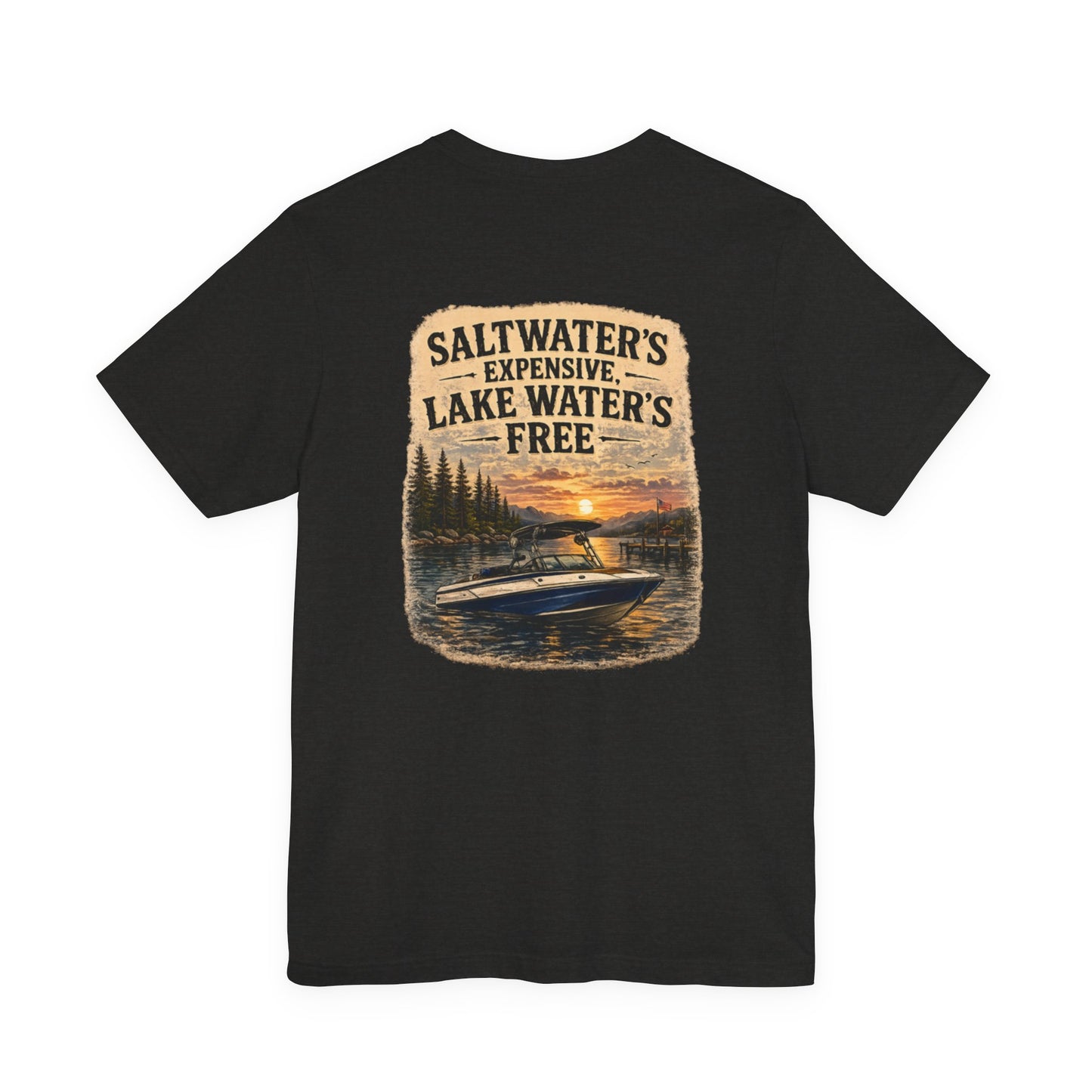 Lake Life Tee — "Saltwater's Expensive, Lake Water's Free" Boat T-Shirt