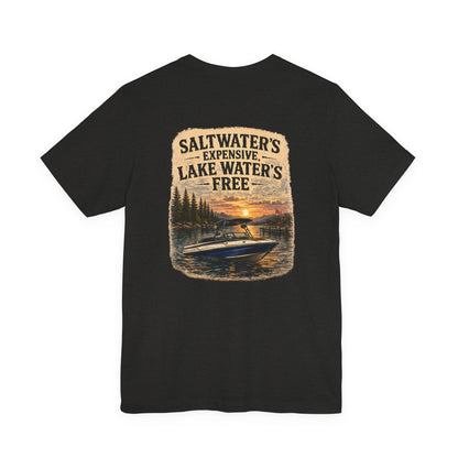 Lake Life Tee — "Saltwater's Expensive, Lake Water's Free" Boat T-Shirt