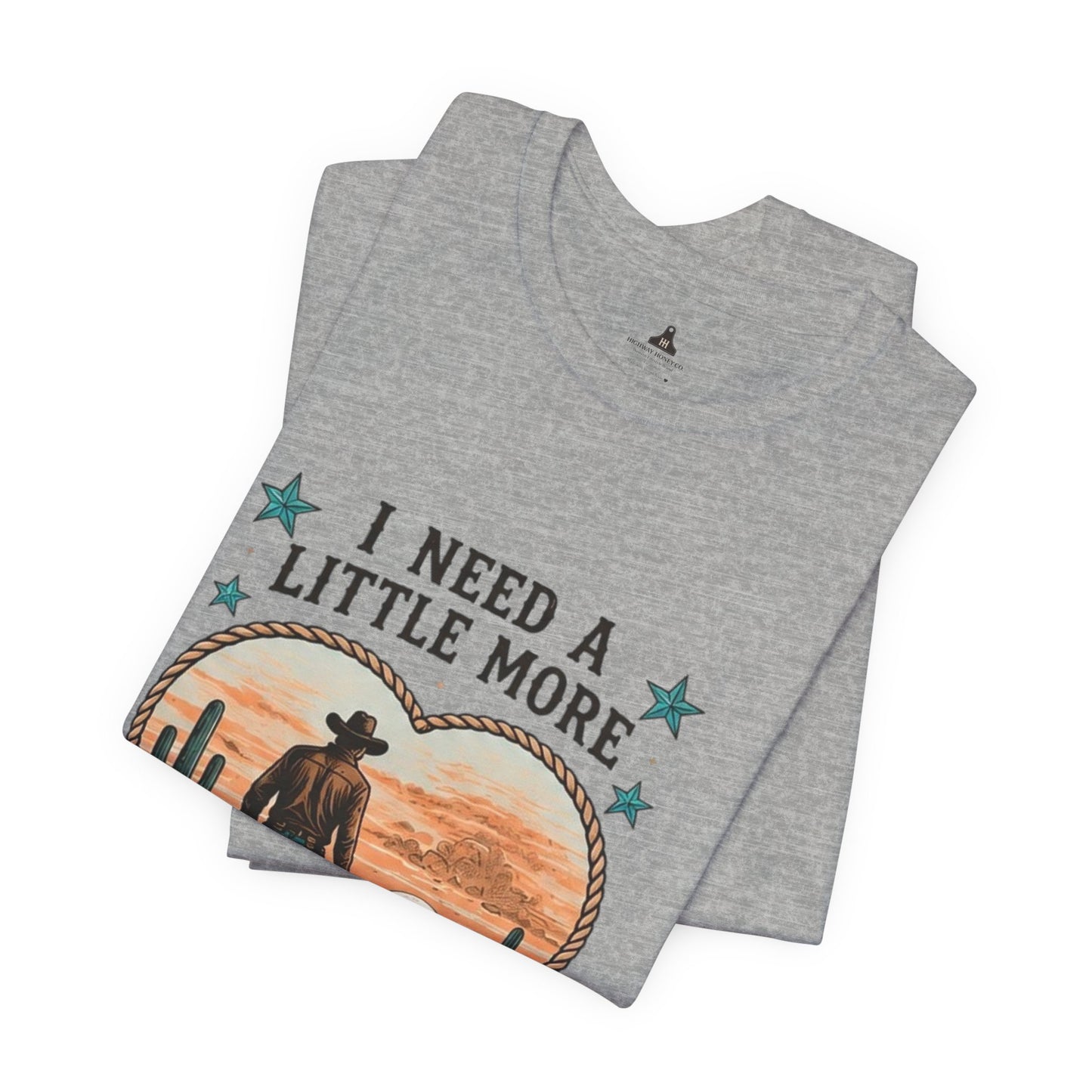 I Need A Little More Cowboy T-Shirt — Western Cowboy Sunset Tee