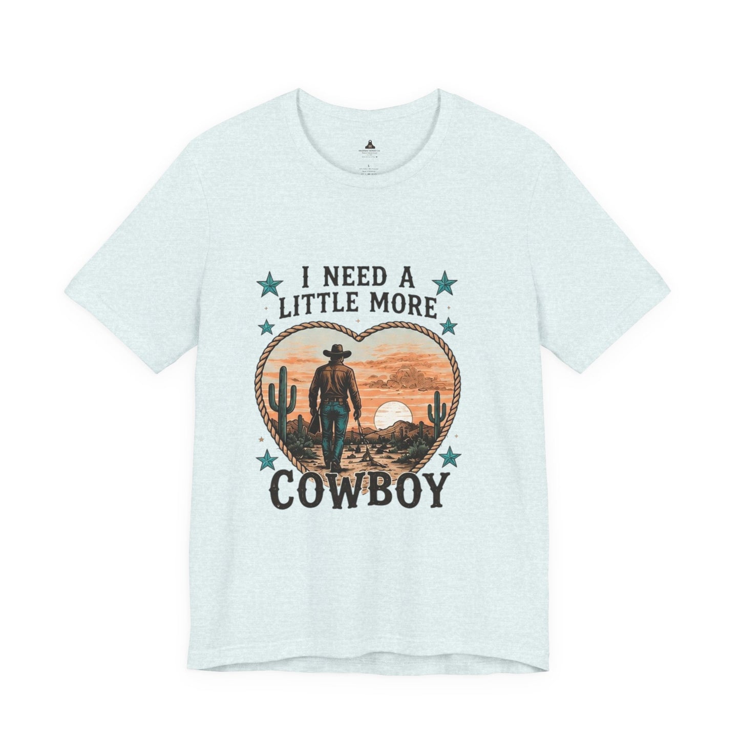 I Need A Little More Cowboy T-Shirt — Western Cowboy Sunset Tee