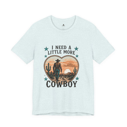 I Need A Little More Cowboy T-Shirt — Western Cowboy Sunset Tee