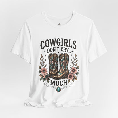 Cowgirls Don't Cry Much Tee — Western Cowboy Boots Floral Graphic Shirt