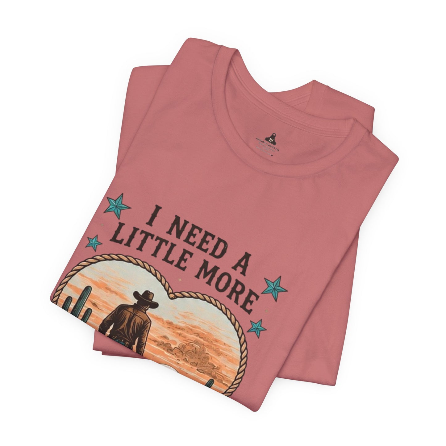I Need A Little More Cowboy T-Shirt — Western Cowboy Sunset Tee