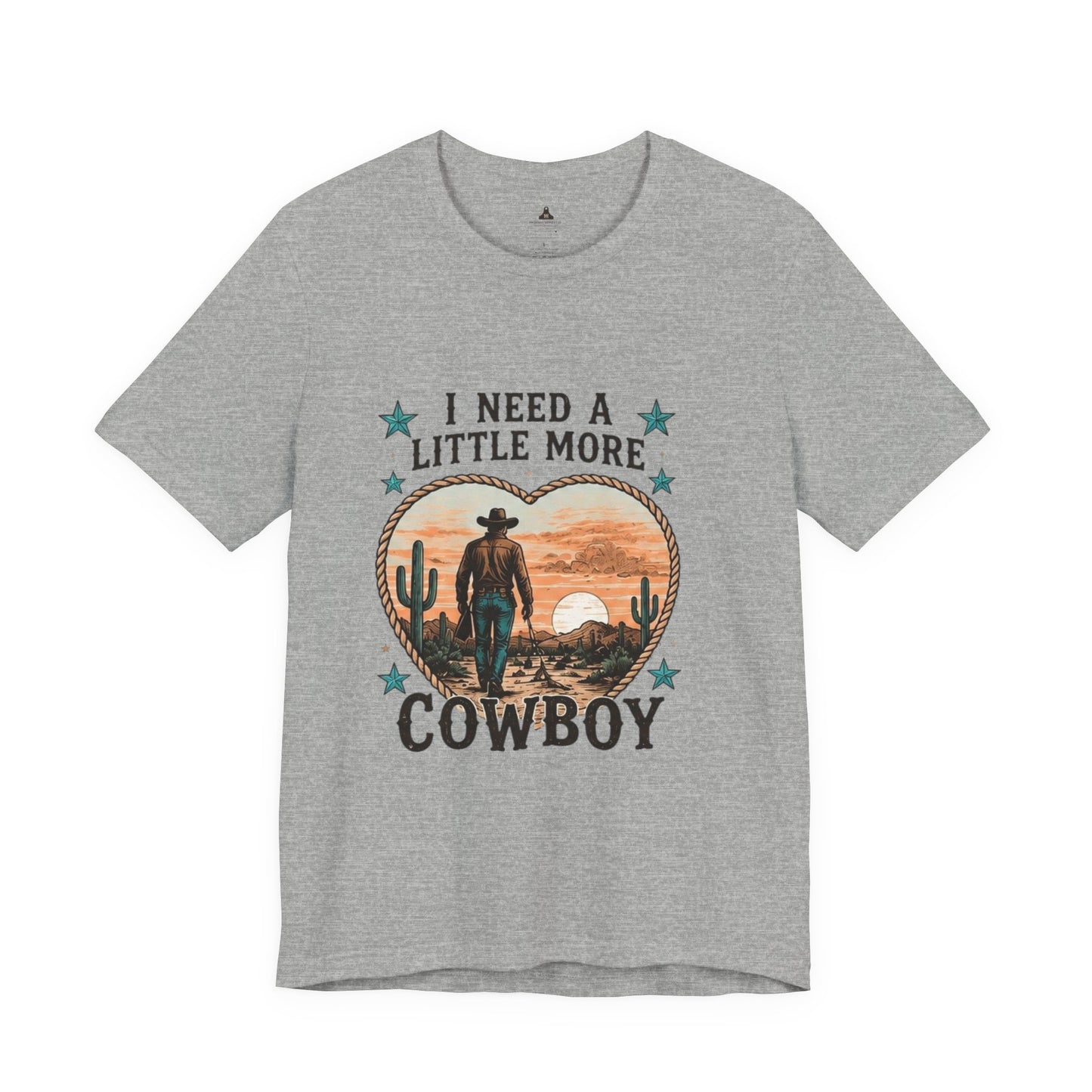 I Need A Little More Cowboy T-Shirt — Western Cowboy Sunset Tee