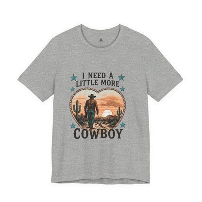 I Need A Little More Cowboy T-Shirt — Western Cowboy Sunset Tee