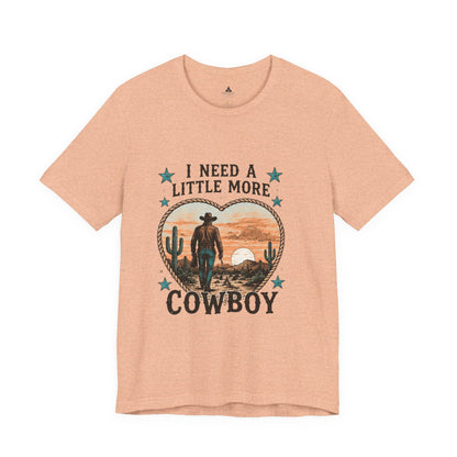 I Need A Little More Cowboy T-Shirt — Western Cowboy Sunset Tee