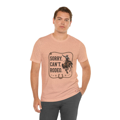 Sorry. Can't. Rodeo. T‑Shirt — Cowboy Rodeo Graphic Tee