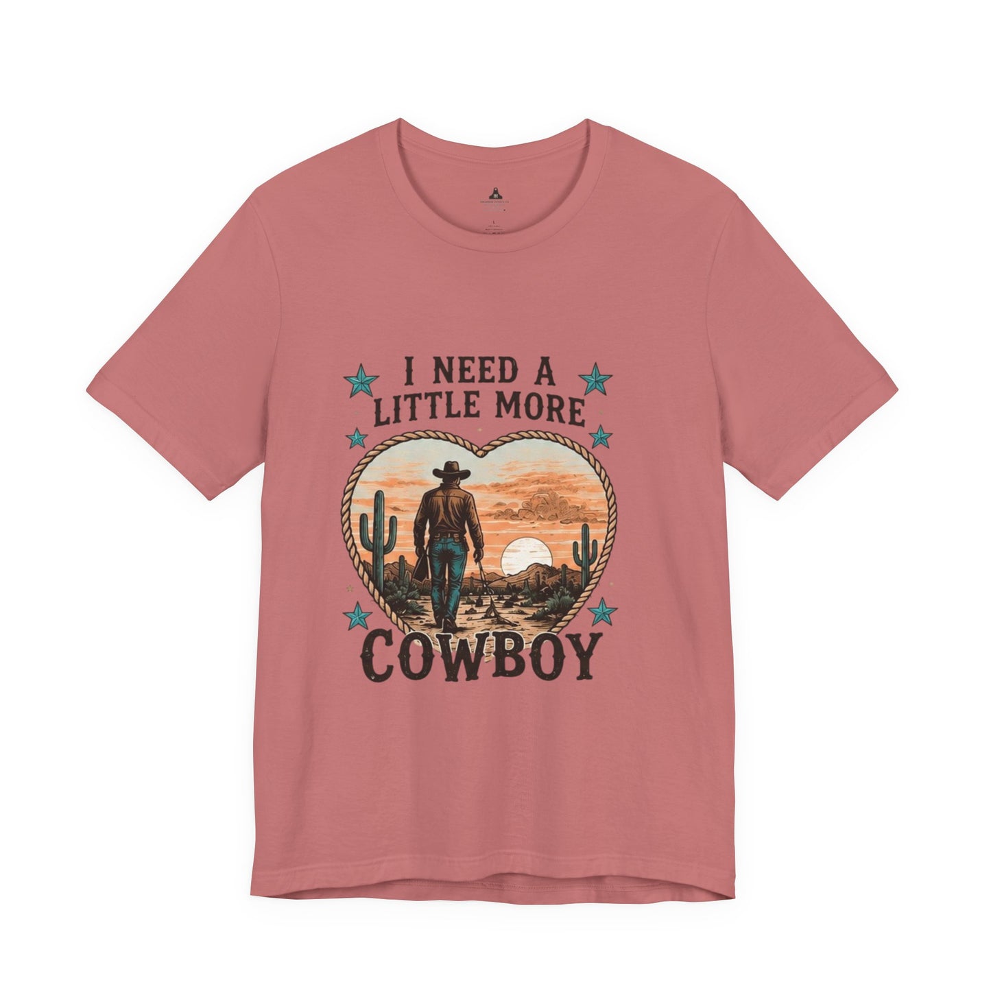 I Need A Little More Cowboy T-Shirt — Western Cowboy Sunset Tee