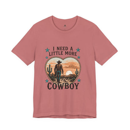 I Need A Little More Cowboy T-Shirt — Western Cowboy Sunset Tee
