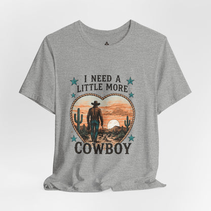 I Need A Little More Cowboy T-Shirt — Western Cowboy Sunset Tee