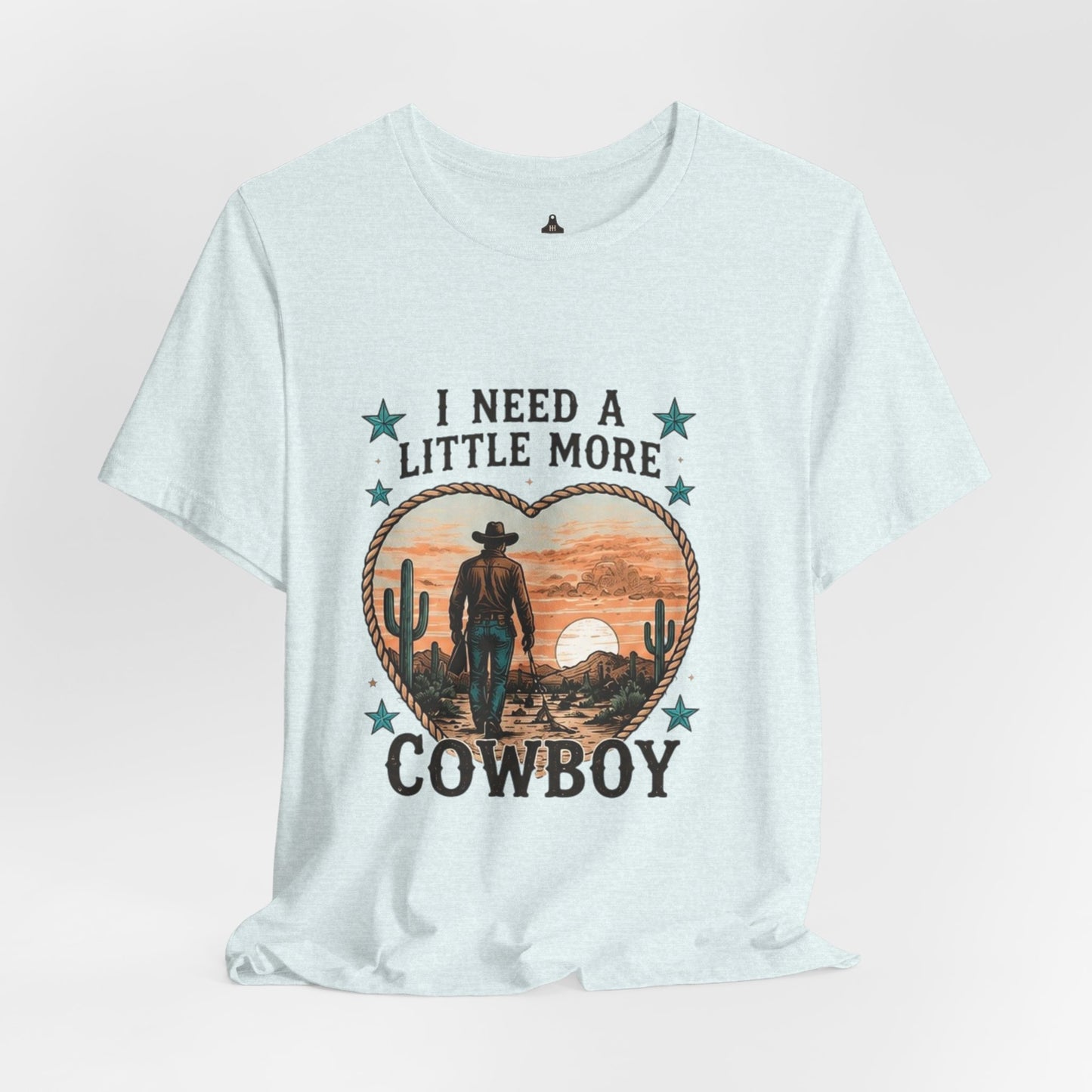 I Need A Little More Cowboy T-Shirt — Western Cowboy Sunset Tee